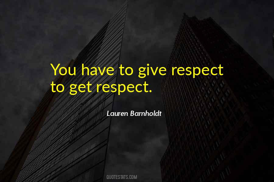 Give Respect To Get Respect Quotes #879509