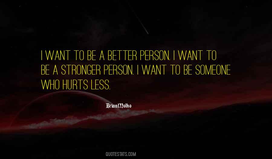 I Want To Be A Better Person Quotes #612760
