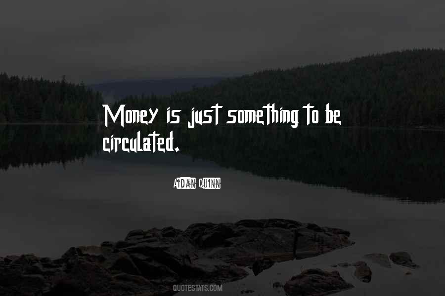 Money Is Just Money Quotes #1775512