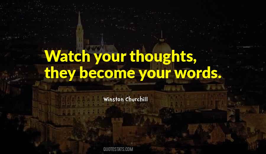 Your Thoughts Become Your Words Quotes #405521