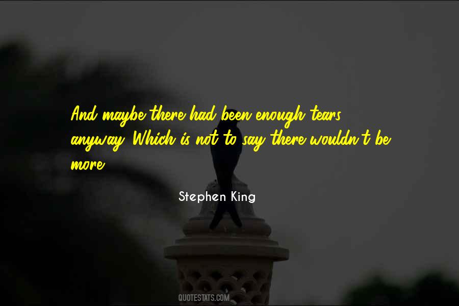 Enough Tears Quotes #995262