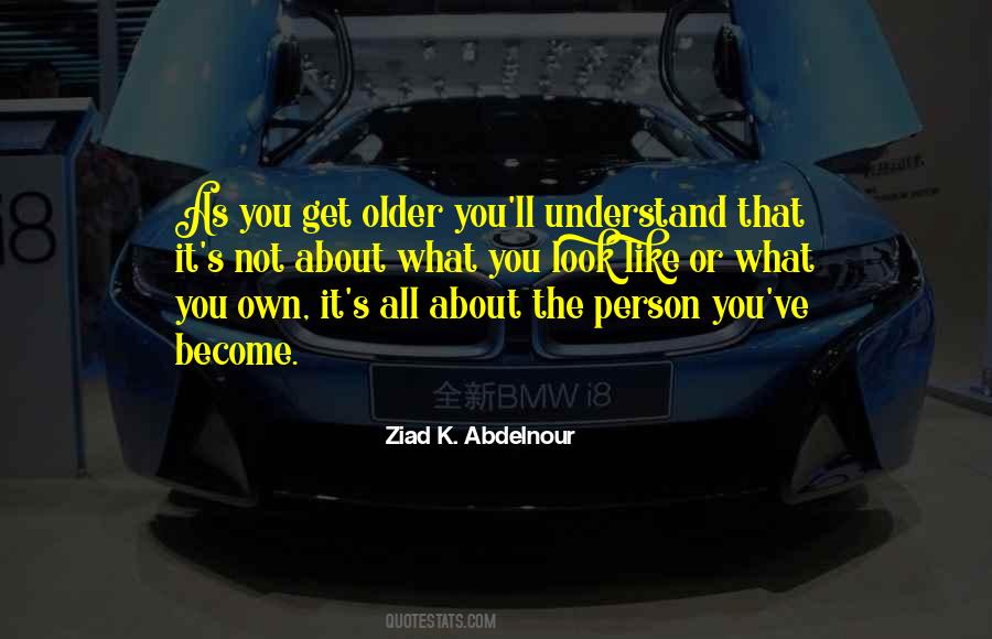 The Older You Become Quotes #1679509