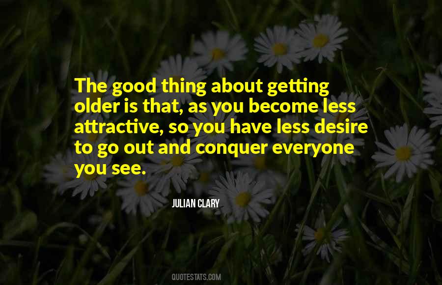 The Older You Become Quotes #992213