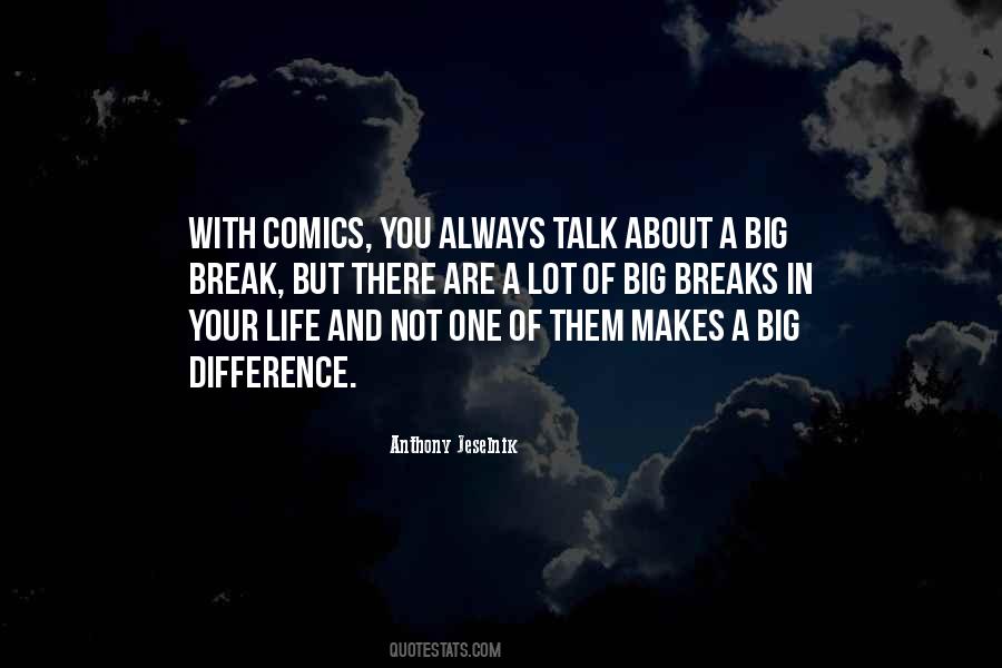 Life Breaks You Quotes #1775768