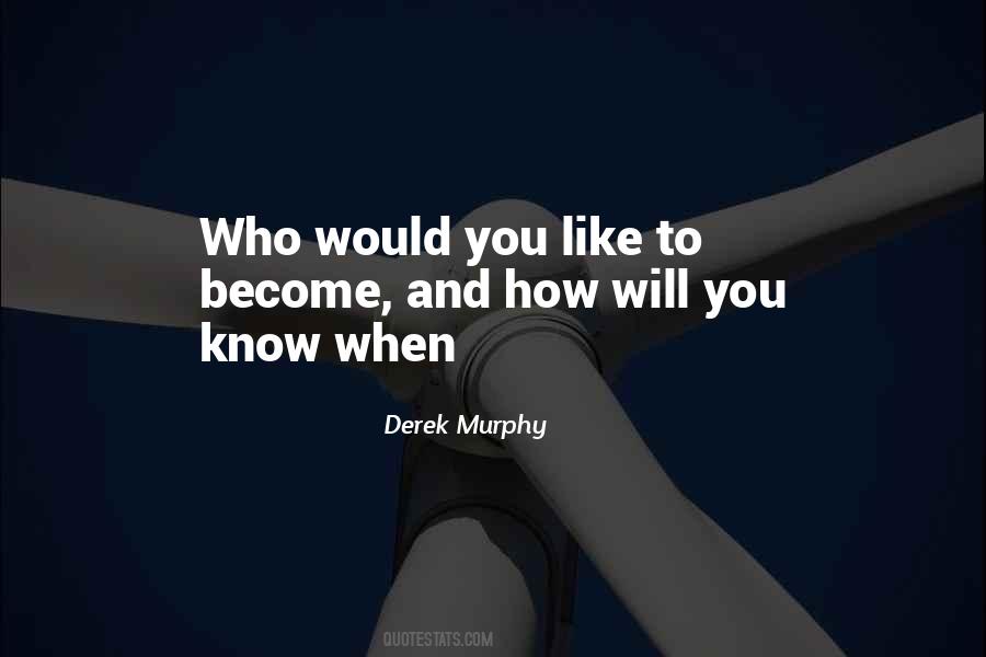 Who You Will Become Quotes #173497
