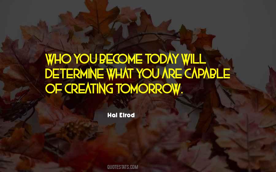 Who You Will Become Quotes #1755846