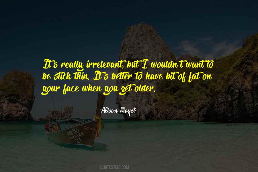 Older But Better Quotes #1565108