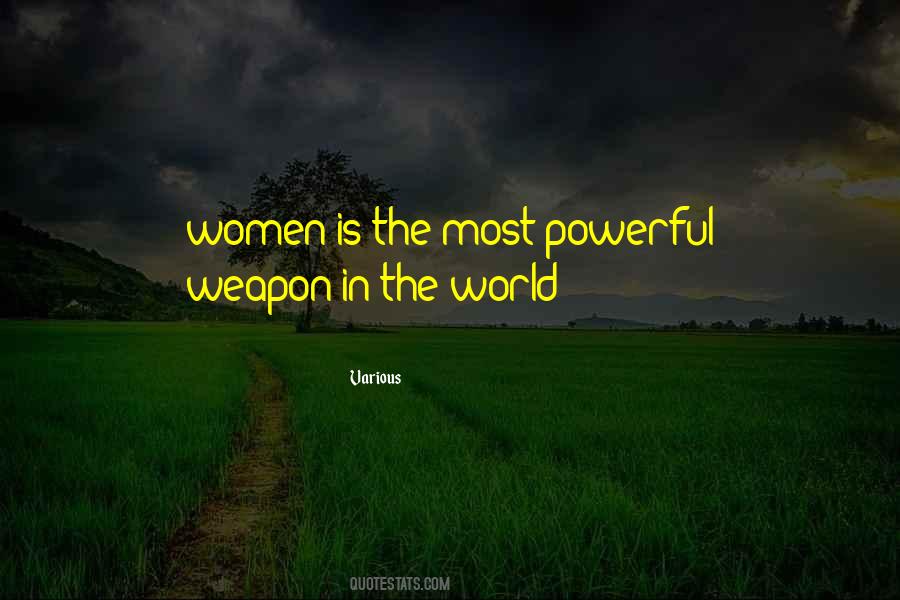 Quotes About The Most Powerful Weapon #1689378