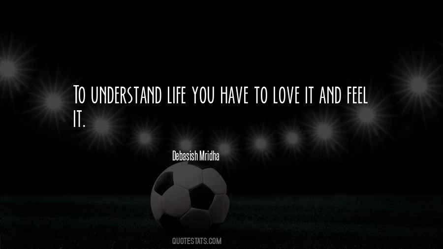 To Understand Life Quotes #1036673