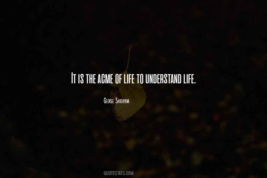 To Understand Life Quotes #18525