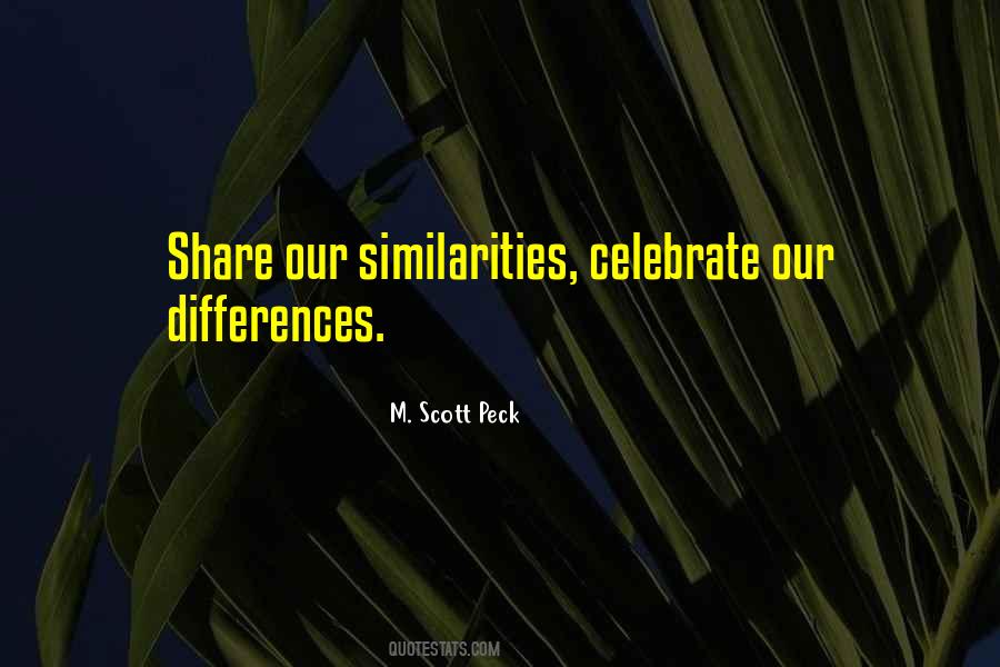 Share Our Similarities Celebrate Our Differences Quotes #296343