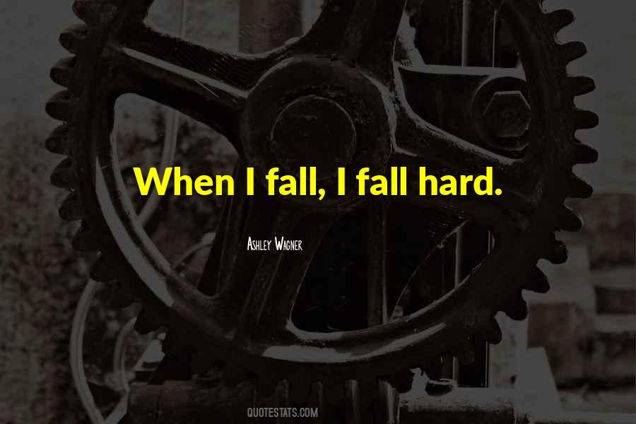 When I Fall I Fall Hard Quotes #1425309