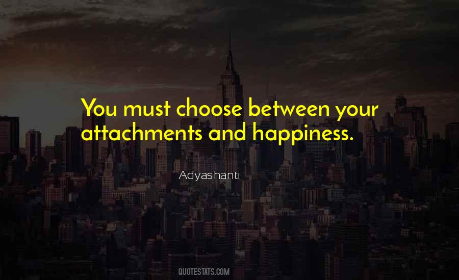 Choose Between Happiness Quotes #1205893