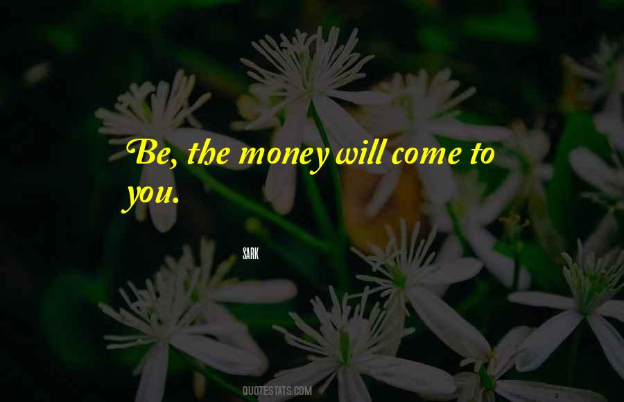 Money Will Come Quotes #1378611