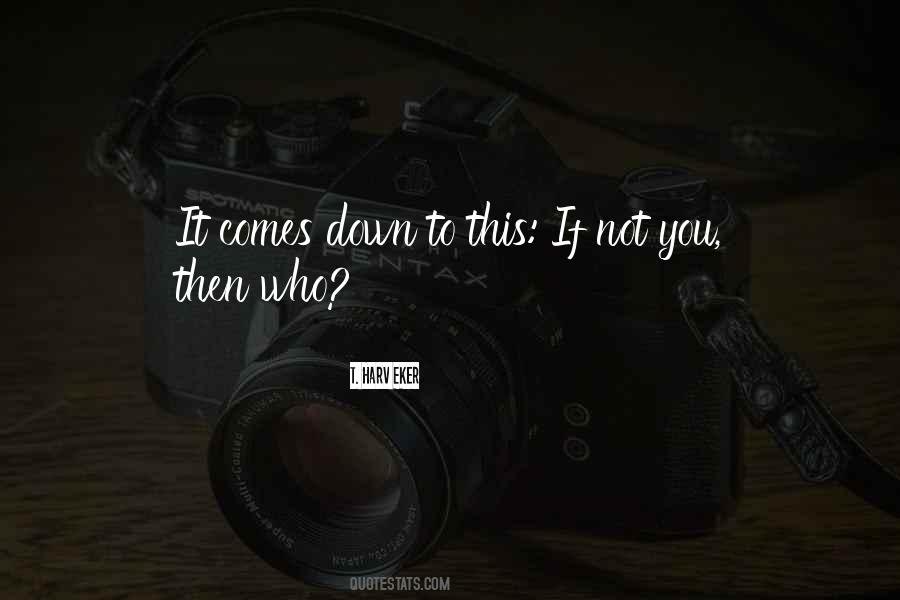 If Not You Then Who Quotes #283784