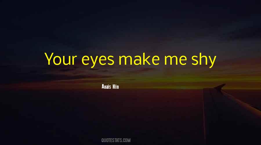 You Make Me Shy Quotes #1028135