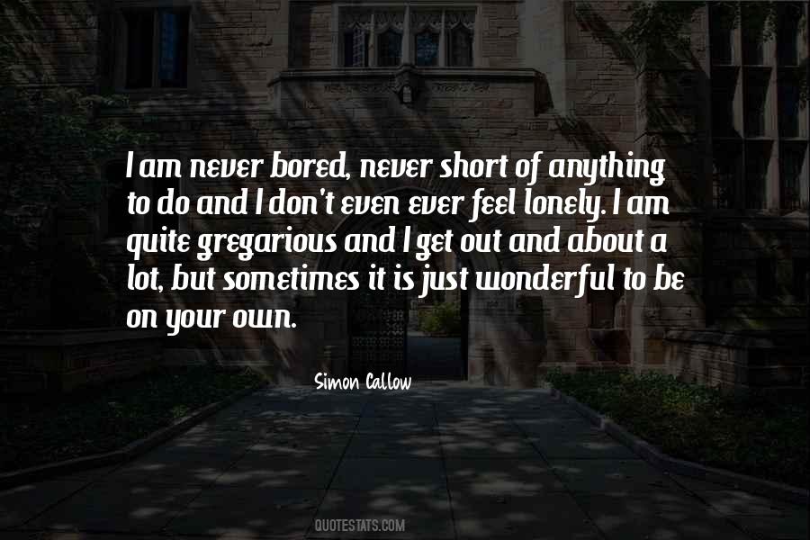 Never Bored Quotes #1508627