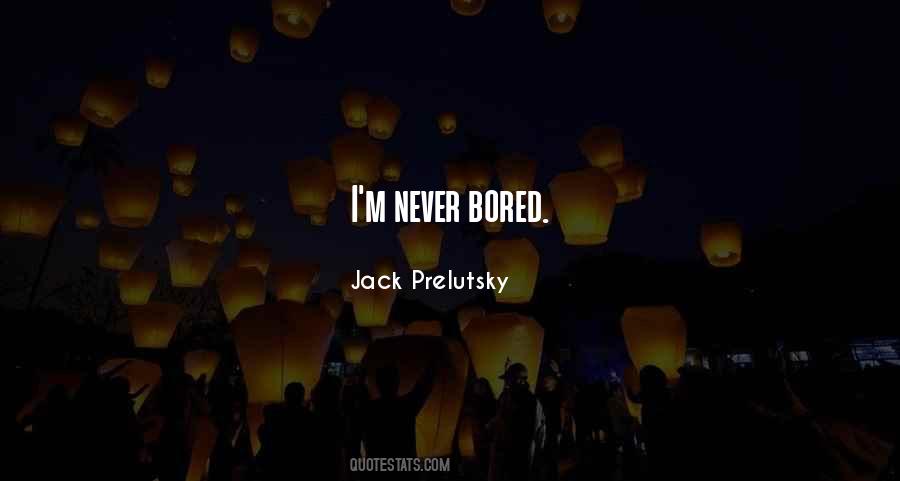 Never Bored Quotes #87591