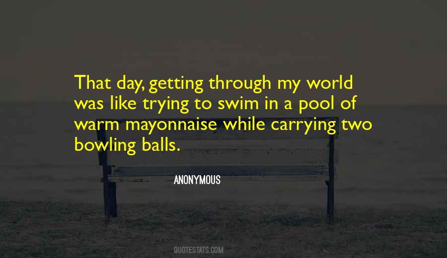 Just Getting Through The Day Quotes #994680