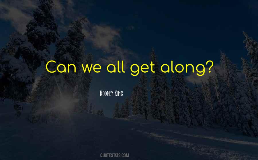 Can We All Get Along Quotes #406919