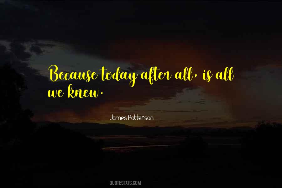 Today Is All We Have Quotes #1339092