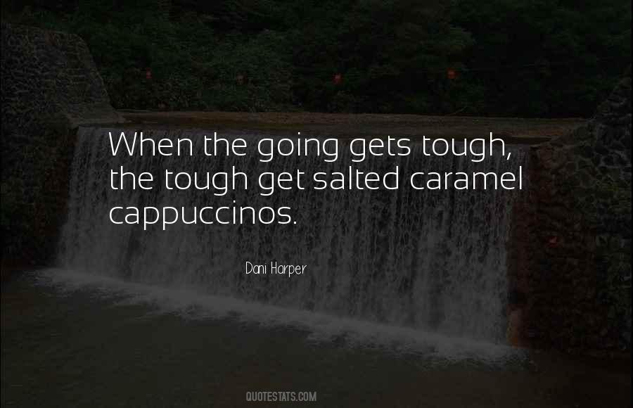When The Going Gets Tough The Tough Get Going Quotes #1712011