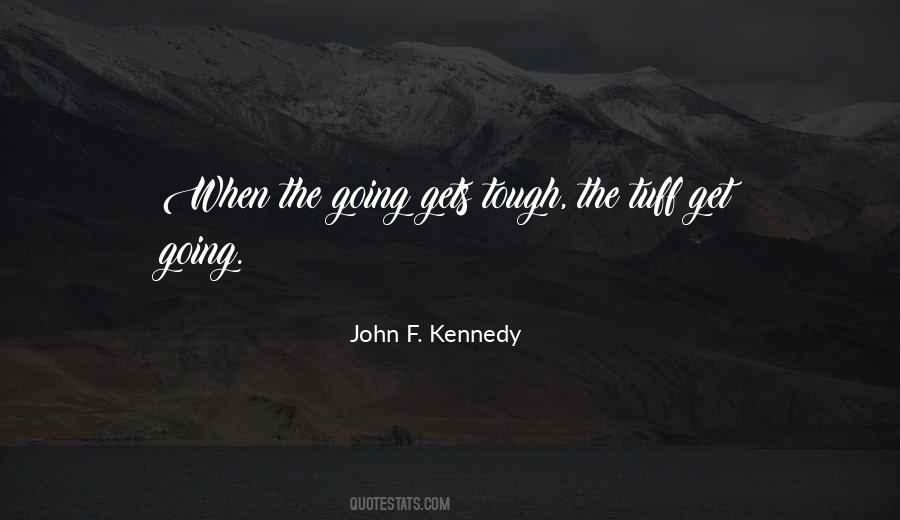 When The Going Gets Tough The Tough Get Going Quotes #326773