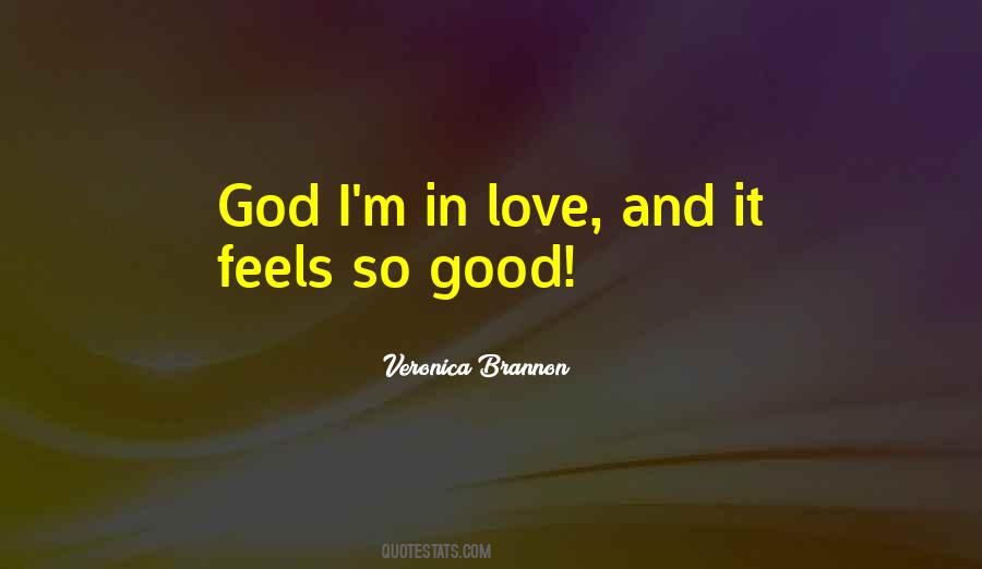Love Feels Good Quotes #1047708