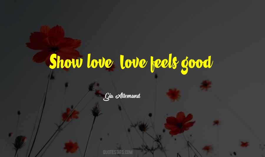 Love Feels Good Quotes #1820982