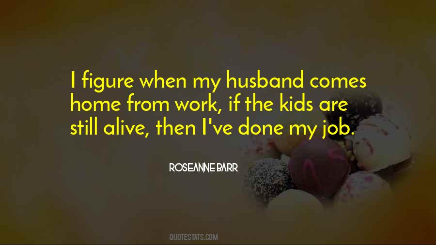 Husband Home Quotes #1537939