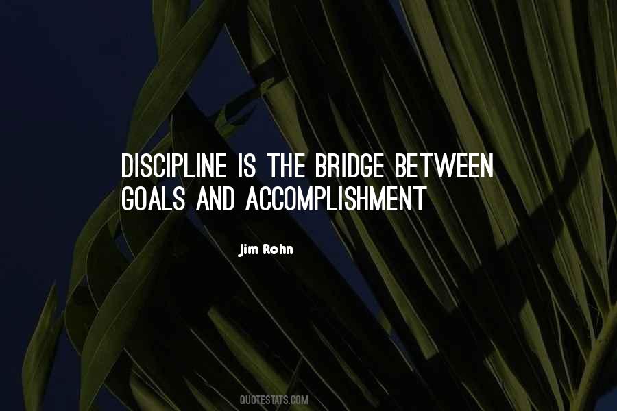 Quotes About The Bridge Between Goals And Accomplishment #1715021 Quotes About The Bridge Between Goals And Accomplishment #1715021