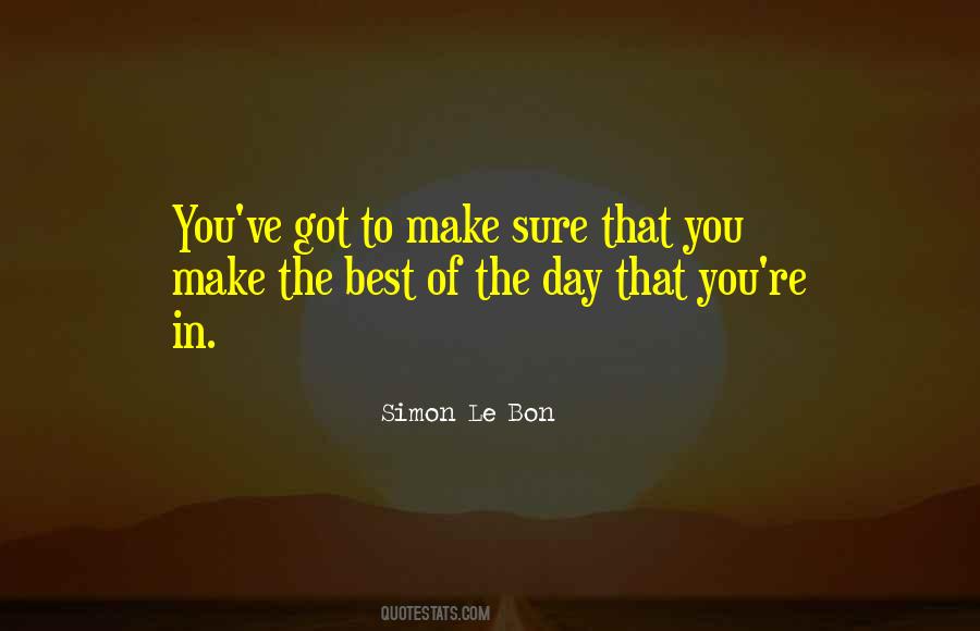 Make The Best Of The Day Quotes #238447