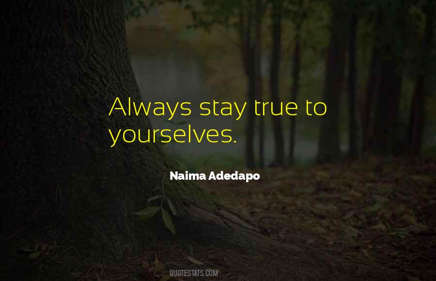Always Stay True Quotes #1099189