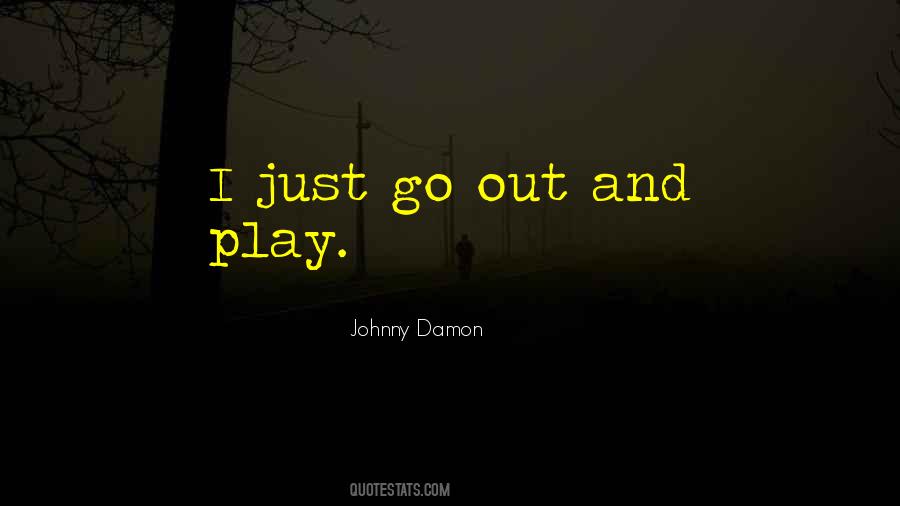 Go Out And Play Quotes #1223068