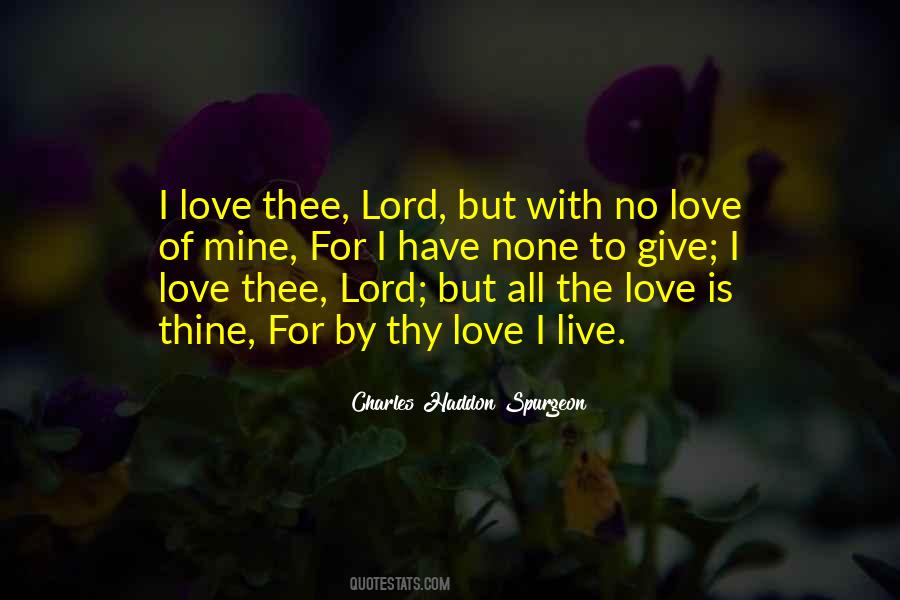 The Love I Have To Give Quotes #1614751