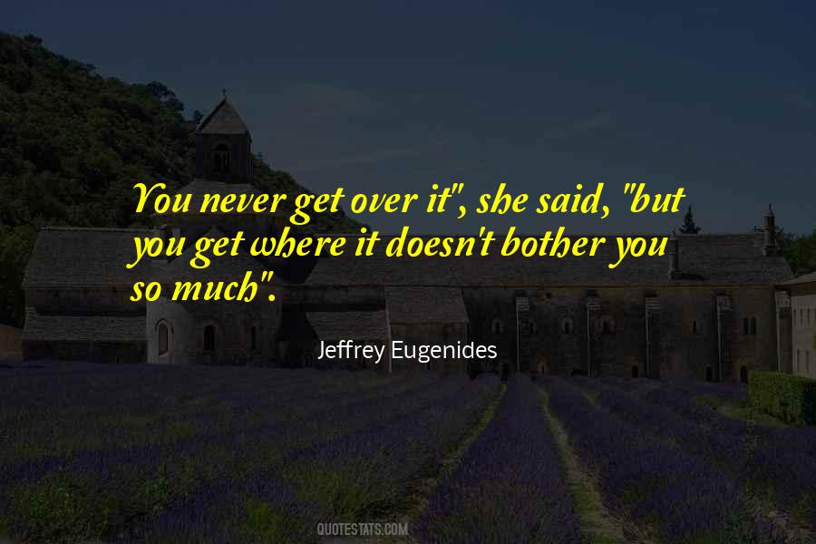 Never Get Over You Quotes #1223581