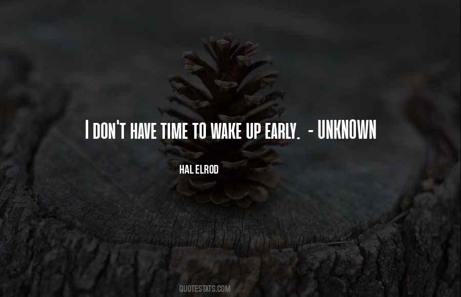 I Wake Up Early Quotes #1556913