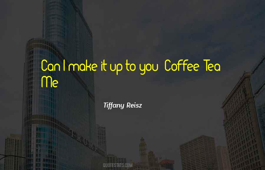 Make Me Coffee Quotes #440229