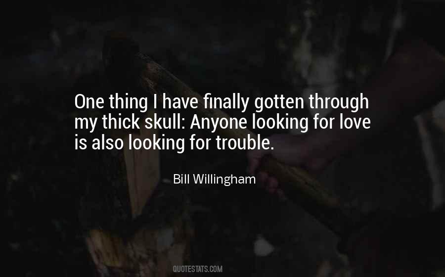 When You Go Looking For Trouble Quotes #701905