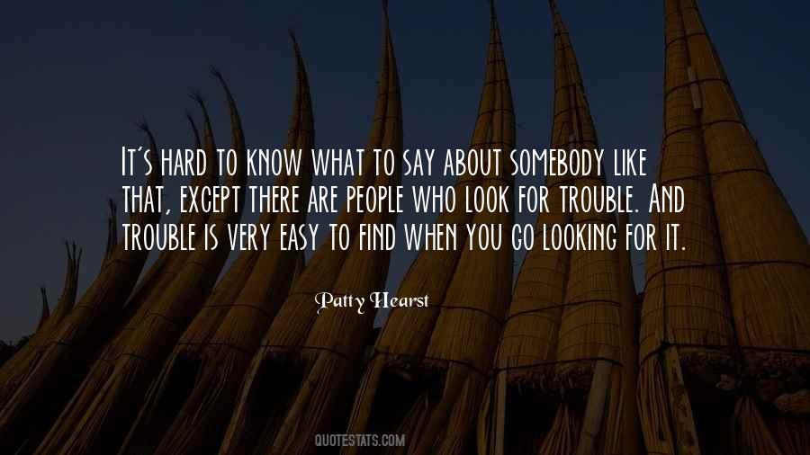 When You Go Looking For Trouble Quotes #941923