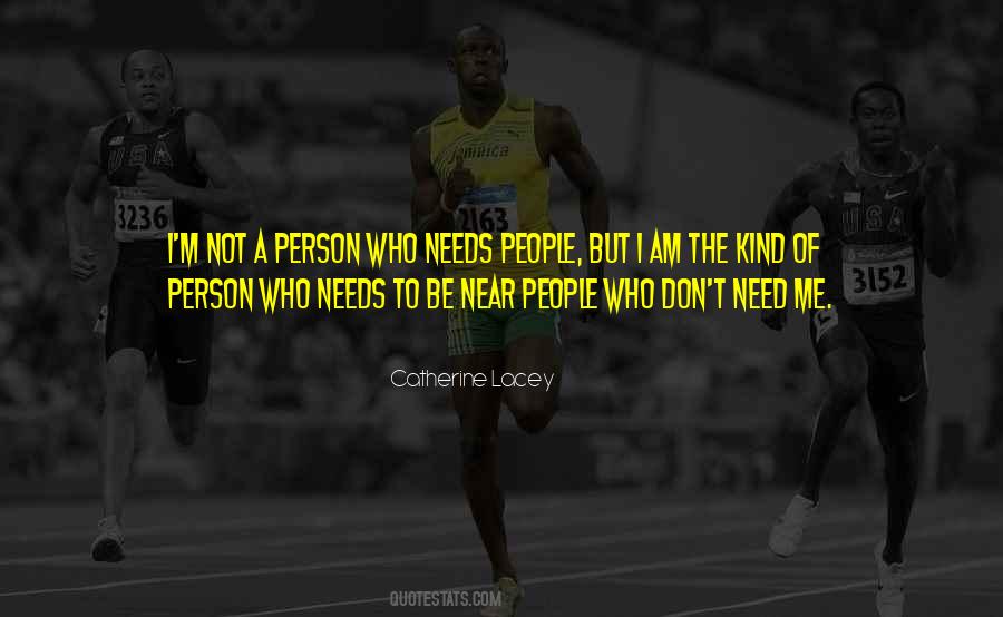 Who Needs Me Quotes #1809105