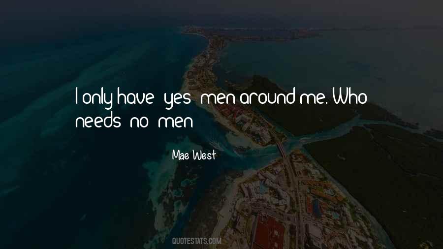 Who Needs Me Quotes #24084
