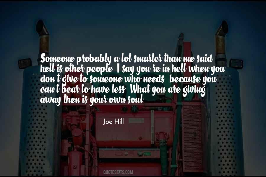 Who Needs Me Quotes #448032