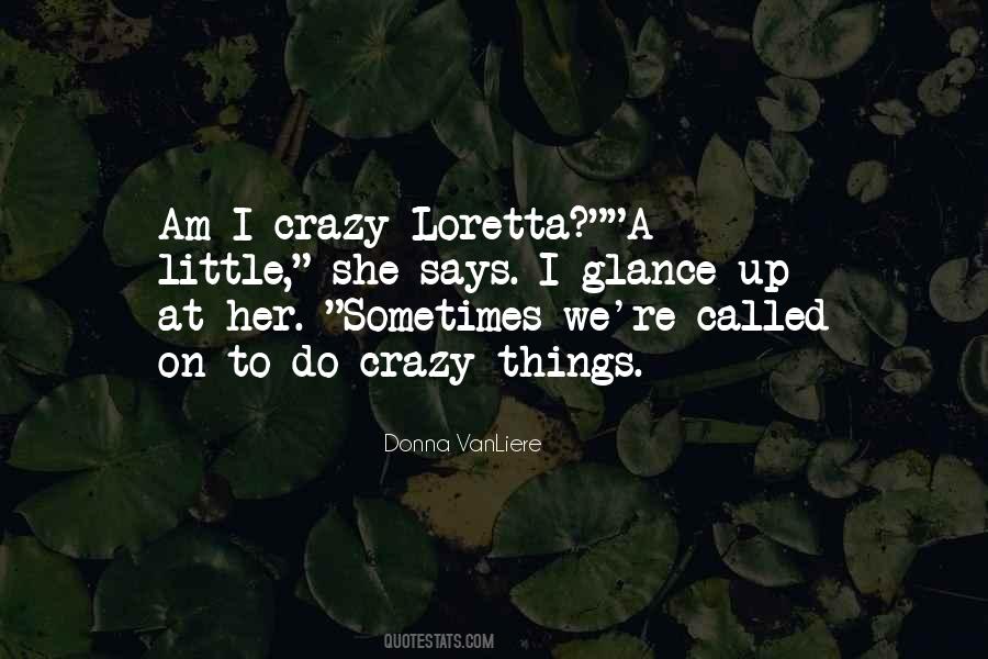 Yes I Am Crazy Quotes #1879411
