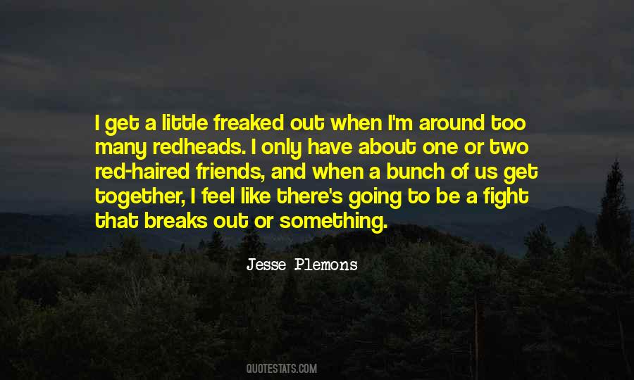 Freaked Out Quotes #1393587