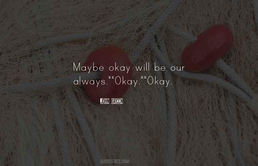 Maybe Okay Will Be Our Always Quotes #1566006