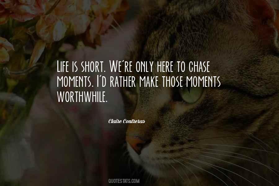 Make Life Worthwhile Quotes #1184679