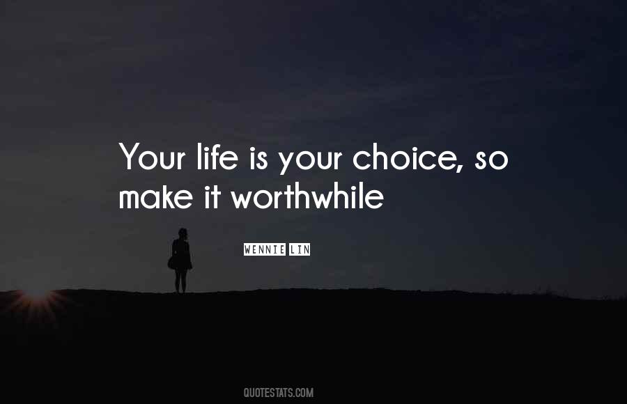 Make Life Worthwhile Quotes #1467959