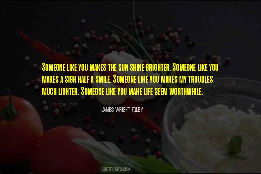 Make Life Worthwhile Quotes #1872432
