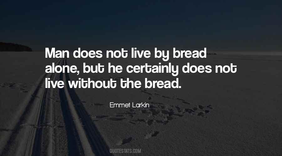 Man Does Not Live By Bread Alone Quotes #1298155